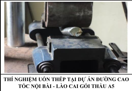 THÍ NGHIỆM UỐN THÉP TẠI DỰ ÁN ĐƯỜNG CAO TỐC NỘI BÀI - LÀO CAI GÓI THẦU A5